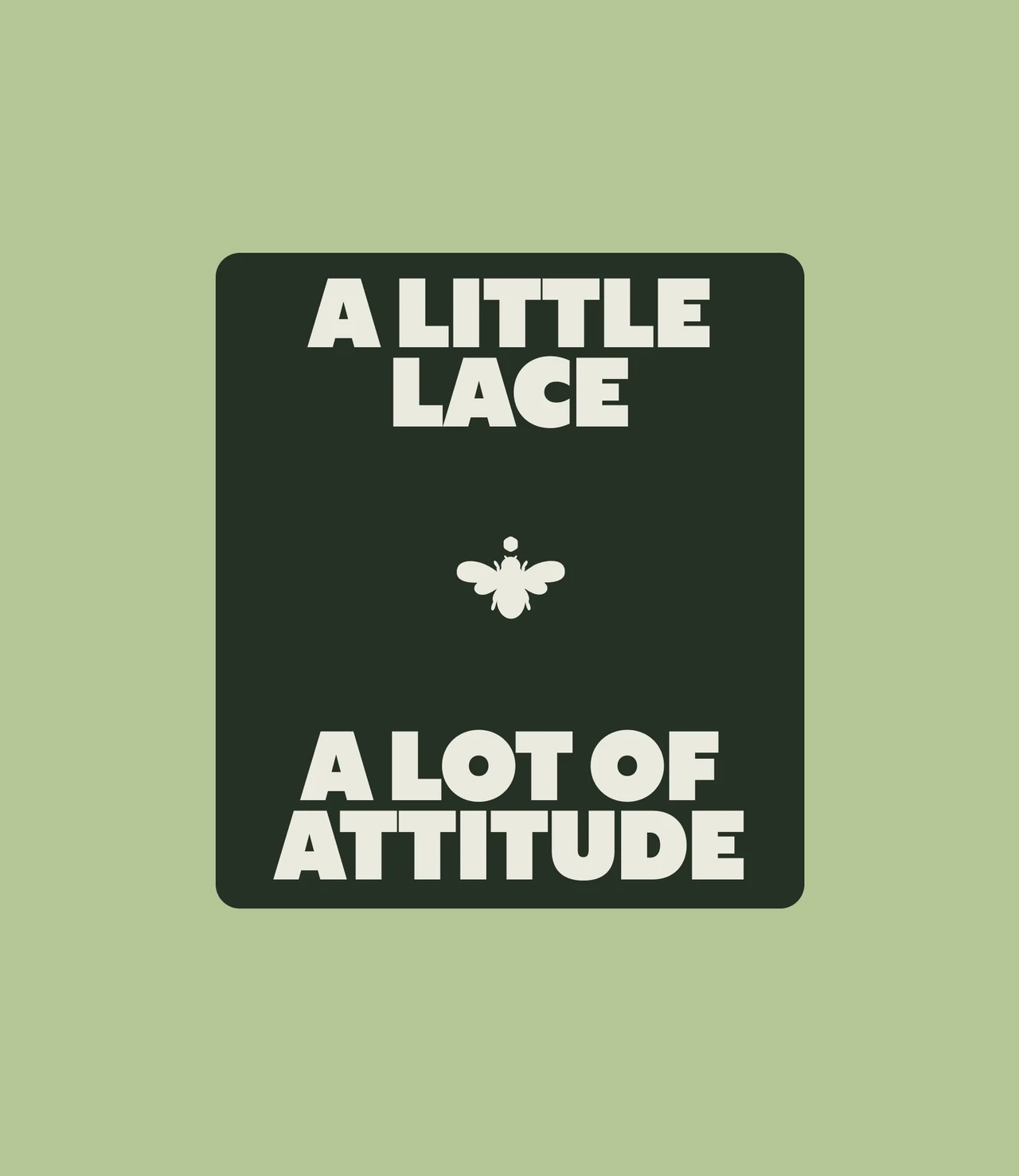 Sage green graphic with a dark green rounded panel reading A Little Lace, A Lot of Attitude in cream type around a small bee icon.