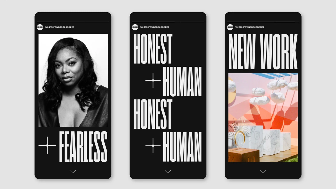 Three black Crown + Conquer Instagram stories: a black-and-white portrait with + Fearless, Honest + Human set twice in tall condensed type, and New Work over a colorful set with clouds and marble blocks.