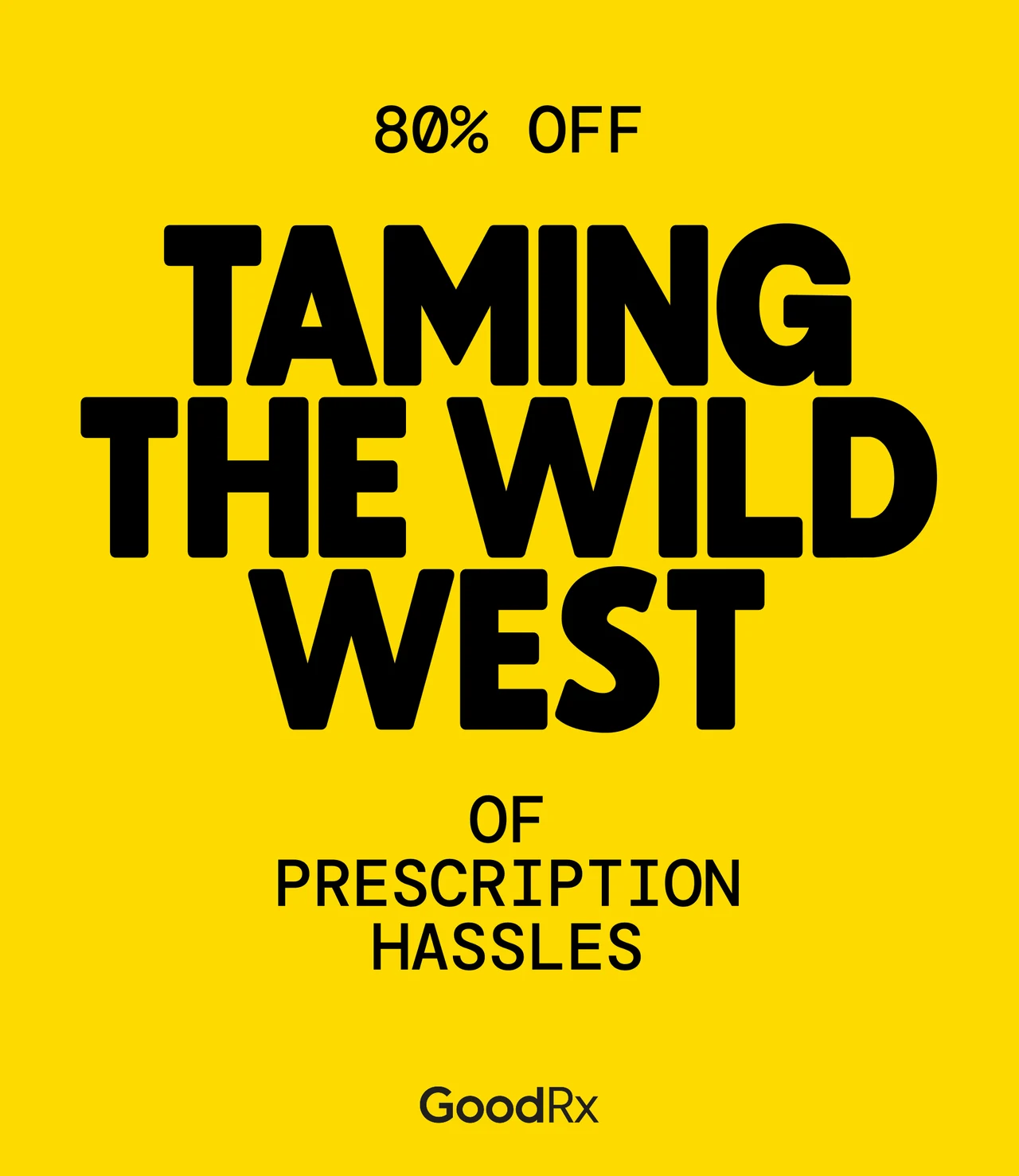 Yellow poster with 80% Off in monospaced type, Taming the Wild West in heavy black letters, of Prescription Hassles and the GoodRx logo.